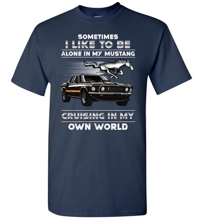 Mustang Art T-shirt - I Like To Be Alone In My Mustang Cruising In My Own World T-shirt