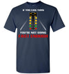 If you can turn, you're not going fast enough T-shirt