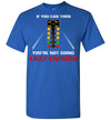 If you can turn, you're not going fast enough T-shirt