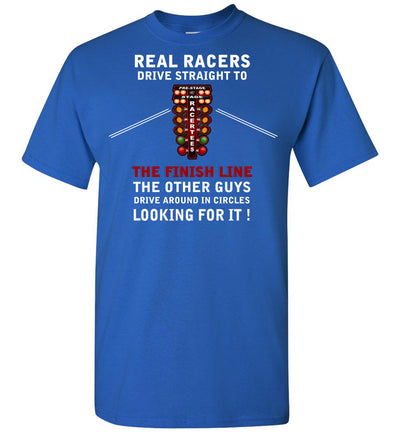 Real Racers Drive Straight to the finish line T-shirt