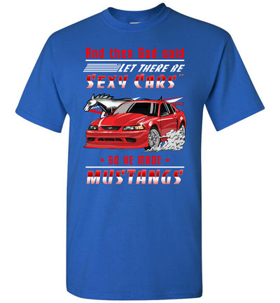 Mustang Art T-shirt - God Wanted To Make A Sexy Car So He Created A Mustang T-shirt