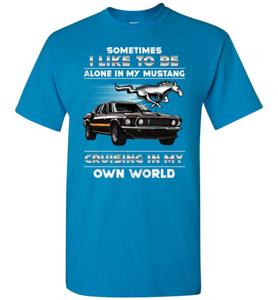 Mustang Art T-shirt - I Like To Be Alone In My Mustang Cruising In My Own World T-shirt