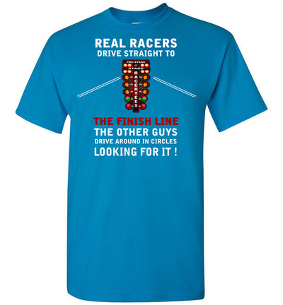 Real Racers Drive Straight to the finish line T-shirt