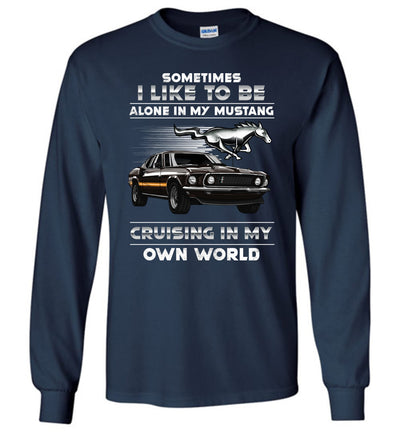 Mustang Art T-shirt - I Like To Be Alone In My Mustang Cruising In My Own World T-shirt