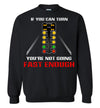 If you can turn, you're not going fast enough T-shirt