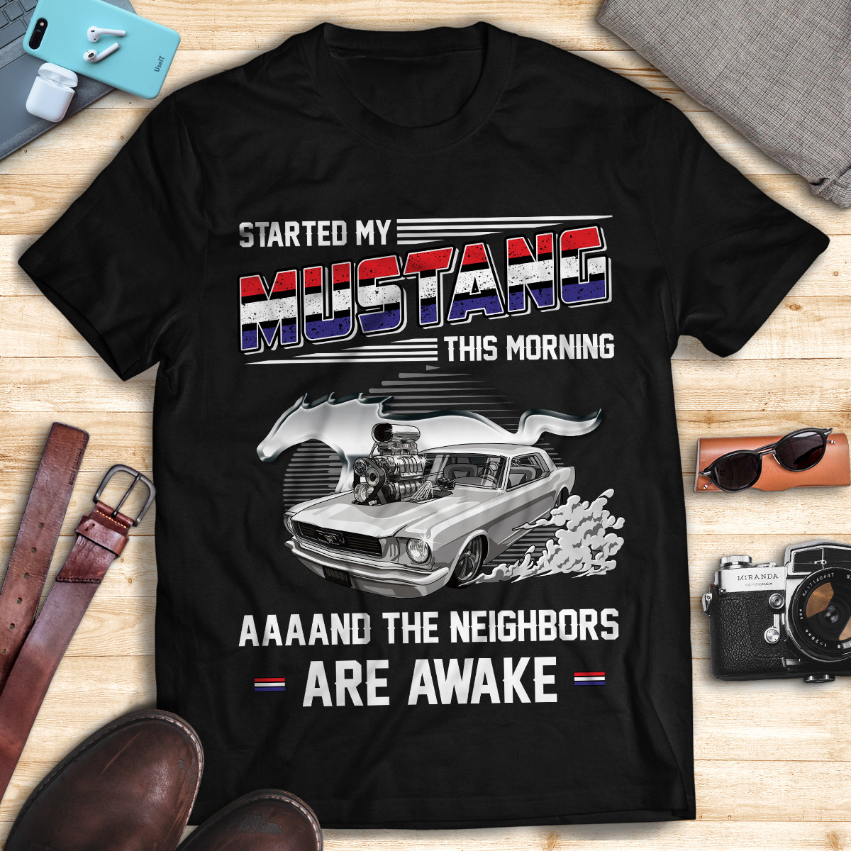 Mustang Art T-shirt - I Started My Mustang This Morning And The Neighbors Are Awake T-shirt