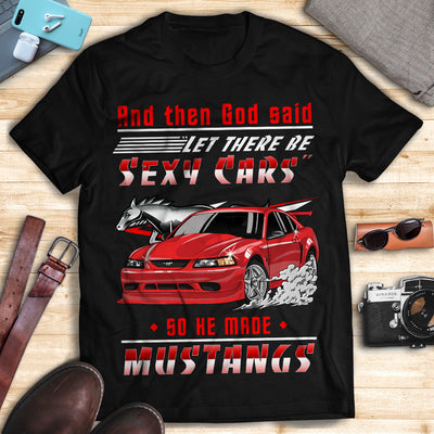 Mustang Art T-shirt - God Wanted To Make A Sexy Car So He Created A Mustang T-shirt