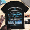 Mustang Art T-shirt - Never Underestimate The Therapeutic Power Of Driving A Mustang T-shirt