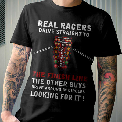 Real Racers Drive Straight to the finish line T-shirt